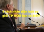 4 cách nhận diện luật sư giỏi TP HCM bạn có biết?